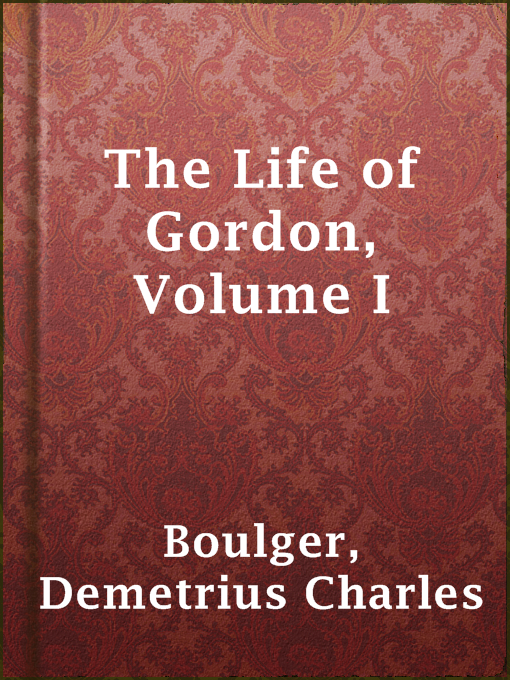 Title details for The Life of Gordon, Volume I by Demetrius Charles Boulger - Available